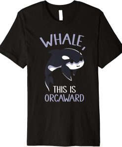 Whale This Is Orcaward Orcas Orca Awkward Humor Premium T-Shirt