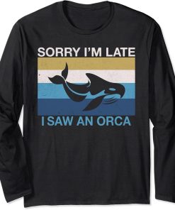 Sorry im late i saw an Orca Whale Long Sleeve T-Shirt