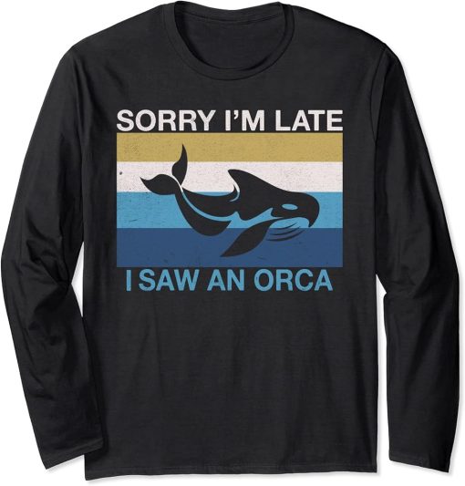 Sorry im late i saw an Orca Whale Long Sleeve T-Shirt