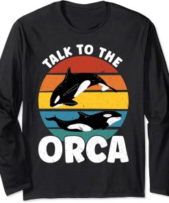 Talk to the Orca Orca Long Sleeve T-Shirt